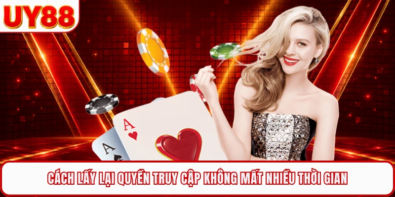 Cách lấy lại quyền truy cập không mất nhiều thời gian