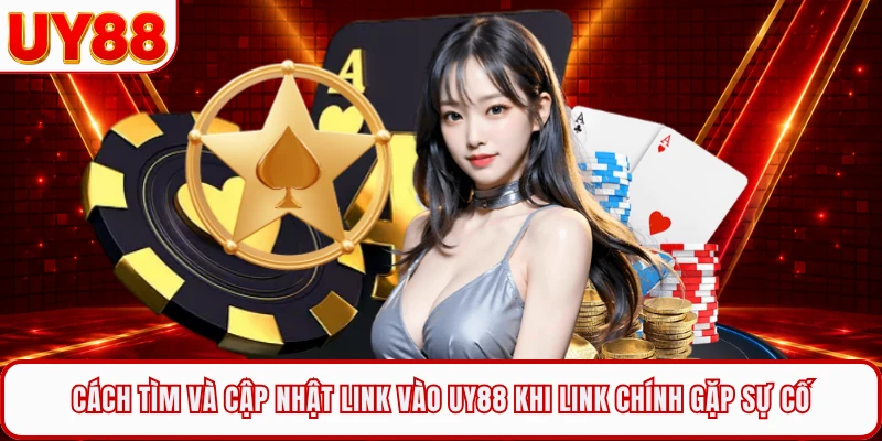 Cách tìm và cập nhật link vào UY88 khi link chính gặp sự cố