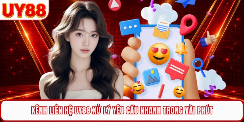 Kênh liên hệ UY88 xử lý yêu cầu nhanh trong vài phút