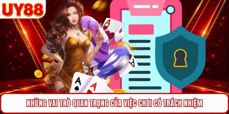 Những vai trò quan trọng của việc chơi có trách nhiệm