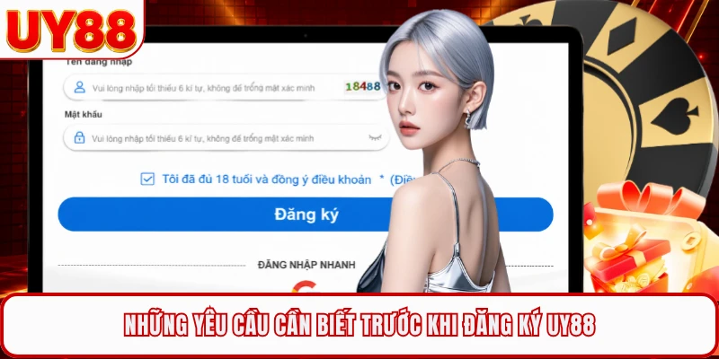 Những yêu cầu cần biết trước khi đăng ký UY88