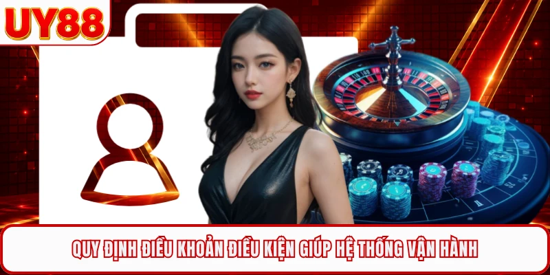 Quy định điều khoản điều kiện giúp hệ thống vận hành