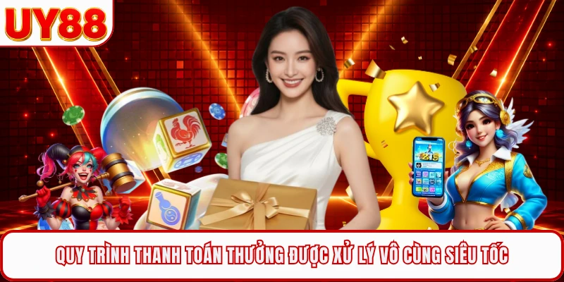 Quy trình thanh toán thưởng được xử lý vô cùng siêu tốc
