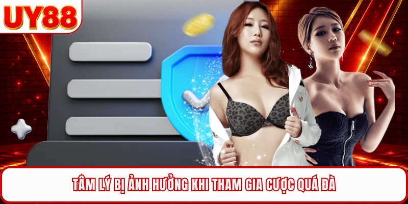 Tâm lý bị ảnh hưởng khi tham gia cược quá đà