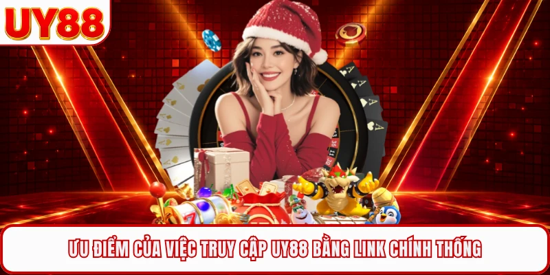 Ưu điểm của việc truy cập UY88 bằng link chính thống